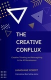  Lanashane Robert - The Creative Conflux: Creative Thinking and Reimagining in the AI Renaissance.