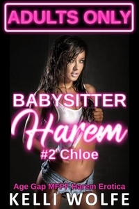 Kelli Wolfe - Babysitter Harem: Chloe - Age Gap MFFF Menage Erotica - Babysitter Harem, #2.