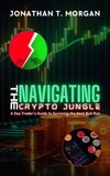  Jonathan T. Morgan - Navigating the Crypto Jungle: A Day Trader's Guide to Surviving the Next Bull Run.