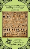  Oriental Publishing - Hieroglyphs and Mysteries: Decoding Ancient Egypt.