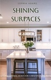  Sophia Adams - Shining Surfaces: Natural Cleaning Secrets For a Healthy, Happy Home.