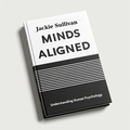  Jackie Sullivan - Minds Aligned: Understanding Human Psychology.