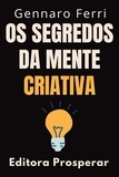  Editora Prosperar et  Gennaro Ferri - Os Segredos Da Mente Criativa : Aprenda A Explorar O Seu Potencial Criativo - Coleção Inteligência Emocional, #25.