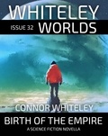  Connor Whiteley - Issue 32: Birth Of The Empire A Science Fiction Novella - Whiteley Worlds, #32.