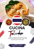  Nongchai Wong - Cucina Tailandese: Imparate a Preparare +60 Autentiche Ricette Tradizionali, Antipasti, Primi Piatti, Zuppe, Salse, Bevande, Dessert e Molto Altro - Sapori del Mondo: un Viaggio Culinario.