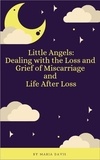  Maria Davis - Little Angels: Dealing with the Loss and Grief of Miscarriage and Life After Loss - Little Angels.