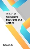  Bailey White - The Art of Trumpism: Strategies and Tactics.