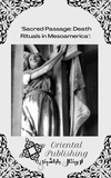  Oriental Publishing - "Sacred Passage: Death Rituals in Mesoamerica":.