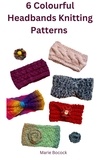  MARIE CLARK - 6 Colourful Headbands Knitting Pattern.