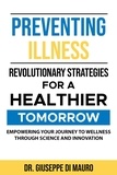  Dr. Giuseppe Di Mauro - Preventing Illness: Revolutionary StrategiesEmpowering Your Journey to Wellness through Science and Innovation for a Healthier Tomorrow:.