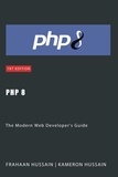  Kameron Hussain et  Frahaan Hussain - PHP 8: The Modern Web Developer's Guide.