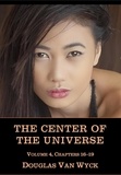  Douglas Van Wyck - The Center of the Universe: Volume 4, Chapters 16-19 - The Center of the Universe, #4.