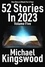 Michael Kingswood - 52 Stories In 2023 - Volume Five - 52 Stories In 2023, #5.