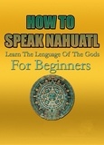  Charly F. - How To Speak Nahuatl | Learn The Lenguage Of The Gods For Beginners.