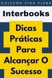  Interbooks - Dicas Práticas Para Alcançar O Sucesso - Coleção Vida Plena, #30.