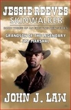  John J. Law - Jesse Reeves – Skinwalkers - Book Three of an Exciting New Series - Grandson of the Legendary U.S. Marshal.