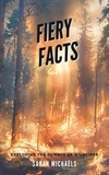  Sarah Michaels - Fiery Facts: A Kid's Guide to Exploring the Science of Wildfires.