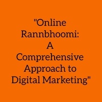  Mohit Kumar Dubey - "Online Rannbhoomi: A Comprehensive Approach to Digital Marketing" - "Digital Dangal: Unleashing the Power of Online Rannbhoomi".