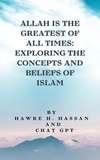 Hawre H. Hassan et  Chat Gpt - Allah Is the Greatest of All Times: Exploring the Concepts and Beliefs of Islam.