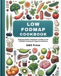  AMZ Press - Low Fodmap Cookbook : Delicious Relief : A Beginner's Guide to Low Fodmap Cooking for Digestive Wellness.