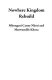  Mbongeni Canny Nkosi et  Muzwandile Khoza - Nowhere Kingdom Rebuild.