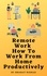  BHARAT NISHAD - Remote Work: How To Work From Home Productively.