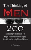  JR Gohagen - The Thinking of Men: 200 Considerations for Single, Soon to be Married, Happily Married and Recently Divorced Women.