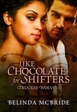  Belinda McBride - Like Chocolate for Shifters - Truckee Wolves, #1.