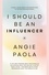  Angie Paola - I Should Be An Influencer.