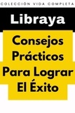  Libraya - Consejos Prácticos Para Lograr El Éxito - Colección Vida Completa, #30.