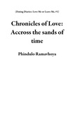  Phindulo Ramavhoya - Chronicles of Love: Accross the sands of time - Dating Diaries: Love Me or Leave Me, #1.
