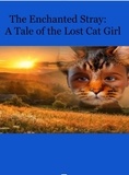  Ciara - The Enchanted Stray: A Tale of The Lost Cat Girl.