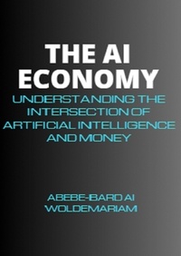  ABEBE-BARD AI WOLDEMARIAM - The AI Economy: Understanding the Intersection of Artificial Intelligence and Money - 1A, #1.