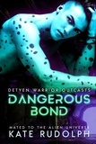  Kate Rudolph - Dangerous Bond: Mated to the Alien Universe - Detyen Warrior Outcasts, #1.