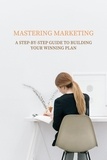  Pankaj Kumar - Mastering Marketing: A Step-by-Step Guide to Building Your Winning Plan.