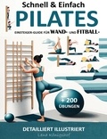  Lena Königshof - Schnell &amp; Einfach Einsteiger-Guide Für Wand- Und Fitball- Pilates | Detailliert Illustriert + 200 Übungen - HOME FITNESS, #1.