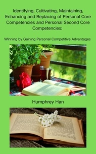  Humphrey Han - Identifying, Cultivating, Maintaining, Enhancing and Replacing of Personal Core Competencies and Personal Second Core Competencies.