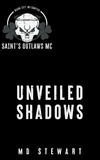  M.D. Stewart - Unveiled Shadows - Saint's Outlaws MC, #1.