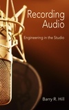  Barry R Hill - Recording Audio: Engineering in the Studio.