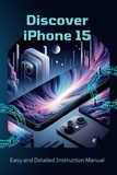  Penelope J. McLain - Discover iPhone 15: Easy and Detailed Instruction Manual.