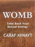  Caraf Avnayt - WOMB - Take Back Your Sexual Energy.