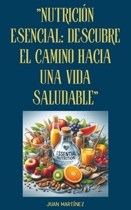  Juan Martinez - "Nutrición Esencial: Descubre el Camino hacia una Vida Saludable".