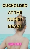  Fanny Notch - Cuckolded at the Nudist Beach.