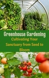  Ruchini Kaushalya - Greenhouse Gardening : Cultivating Your Sanctuary from Seed to Bloom.