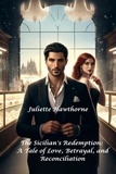  Juliette Hawthorne - The Sicilian's Redemption: A Tale of Love, Betrayal, and Reconciliation - Love, Romance and Relationship.