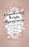  Fasting Pioneer - Empowering Weight Management: Intermittent Fasting for Women.