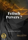 Maria Valleetsy - Fetisch Pervers ? - 10 Kurzgeschichten, #3.