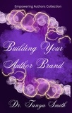  Tanya Smith - Building Your Author Brand - Empowering Author Collection, #2.