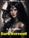  A.A. Andrews - Dark Werewolf - Dark, #2.