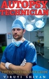  VIRUTI SHIVAN - Autopsy Technician - The Comprehensive Guide - Vanguard Professionals.